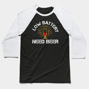 Low Battery - Need Beer - Funny Father's Day Party gift idea Baseball T-Shirt